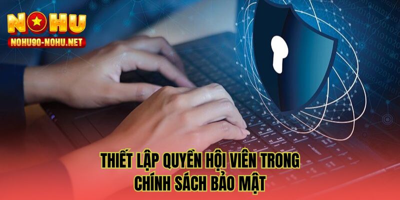 Thiết lập quyền hội viên trong chính sách bảo mật